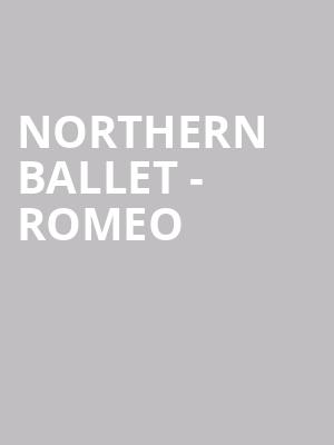 Northern Ballet - Romeo & Juliet at Sadlers Wells Theatre
